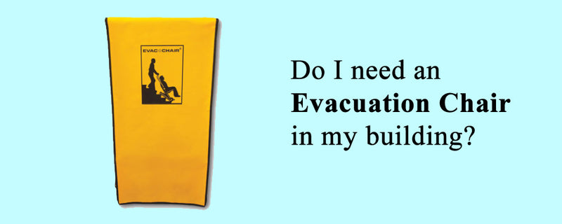 Do I need an Evacuation Chair in my building?